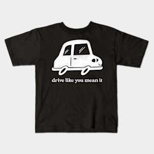Drive Like You Mean It Kids T-Shirt